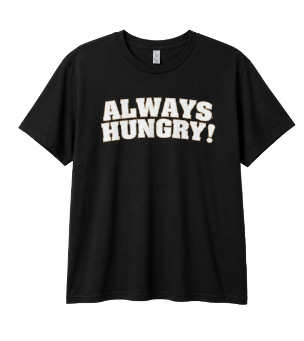 ALWAYS HUNGRY T SHIRT - BLACK